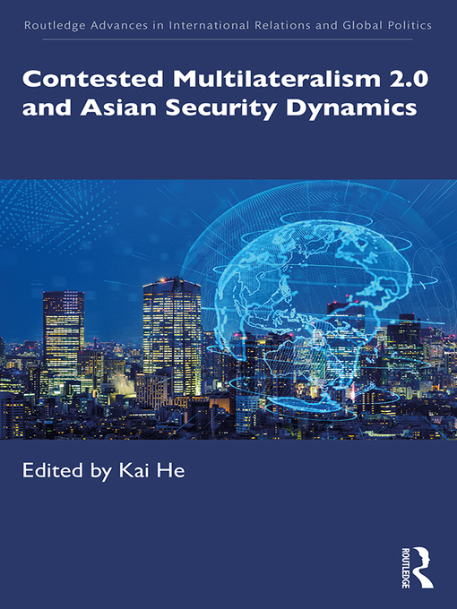 Title details for Contested Multilateralism 2.0 and Asian Security Dynamics by Kai He - Available